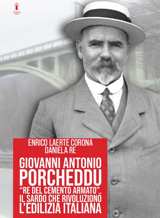 “Giovanni Antonio Porcheddu, Re del Cemento Armato. Il sardo che rivoluzionò l’edilizia italiana”.